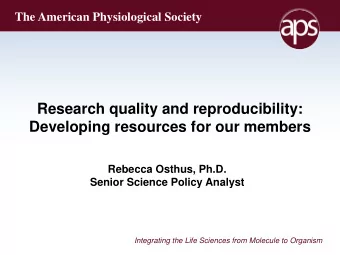 Research quality and reproducibility:  Developing resources for our members  Rebecca Osthus, Ph.D.