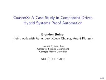 CoasterX: A Case Study in Component-Driven  Hybrid Systems Proof Automation  Brandon Bohrer  (joint