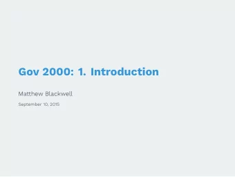 Gov 2000: 1. Introduction  Matthew Blackwell  September 10, 2015  Welcome and Introductions