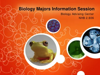 Biology Majors Information Session  Biology Advising Center  NHB 2.606  Biology Advising Center