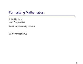 Formalizing Mathematics  John Harrison  Intel Corporation  Seminar, University of Nice  29 November