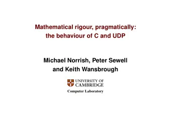 Mathematical rigour, pragmatically:  the behaviour of C and UDP  Michael Norrish, Peter Sewell  and