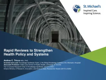 Rapid Reviews to Strengthen  Health Policy and Systems Andrea C. Tricco MSc, PhD Scientist and