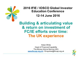 Building &amp; articulating value  &amp; return on investment of  FC/IE efforts over time:  The UK