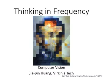 Thinking in Frequency  Computer Vision  Jia-Bin Huang, Virginia Tech  Dali: Gala Contemplating