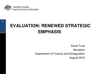 EVALUATION: RENEWED STRATEGIC  EMPHASIS  David Tune  Secretary  Department of Finance and