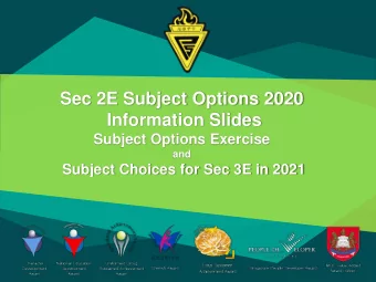 Information Slides  Subject Options Exercise  and  Subject Choices for Sec 3E in 2021  Objectives