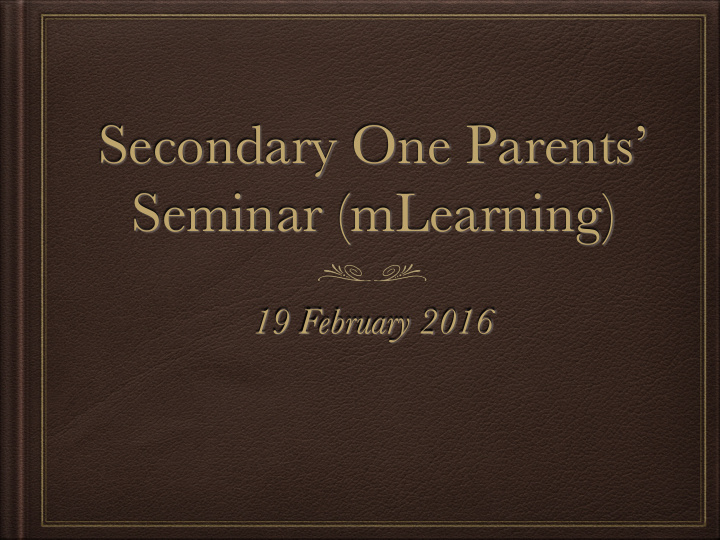 secondary one parents seminar mlearning