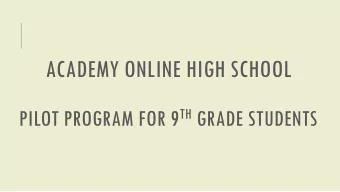 ACADEMY ONLINE HIGH SCHOOL PILOT PROGRAM FOR 9 TH GRADE STUDENTS  A UNIQUE OPPORTUNITY  We have