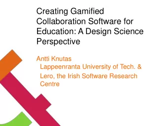 Creating Gamified  Collaboration Software for  Education: A Design Science  Perspective  Antti