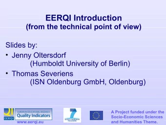 EERQI Introduction  (from the technical point of view)  Slides by:  Jenny Oltersdorf  (Humboldt