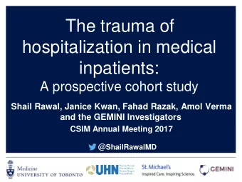 The trauma of  hospitalization in medical  inpatients:  A prospective cohort study  Shail Rawal,