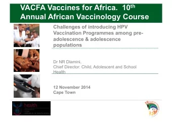 VACFA Vaccines for Africa.  10 th  Annual African Vaccinology Course  Challenges of introducing HPV