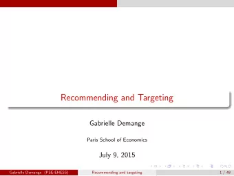 Recommending and Targeting  Gabrielle Demange  Paris School of Economics  July 9, 2015  Gabrielle