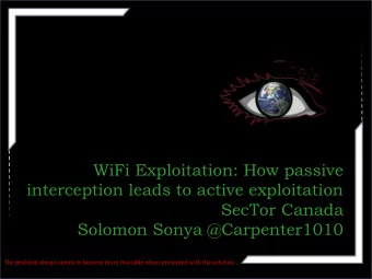 WiFi Exploitation: How passive  interception leads to active exploitation  SecTor Canada  Solomon