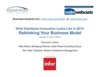 Rethinking Your Business Model  January 17, 2013 1 PM ET  Discussion Leaders  Mike Marks, Managing