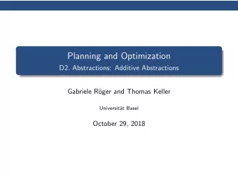 Planning and Optimization  D2. Abstractions: Additive Abstractions  Gabriele R  oger and Thomas