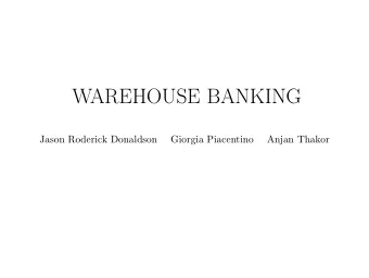 WAREHOUSE BANKING  Jason Roderick Donaldson  Giorgia Piacentino  Anjan Thakor  FACTS  Banks evolved