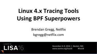 Linux 4.x Tracing Tools  Using BPF Superpowers  Brendan Gregg, NeElix  bgregg@neElix.com  December