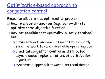 Optimization-based approach to  congestion control  Resource allocation as optimization problem: