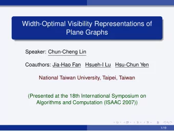 Width-Optimal Visibility Representations of  Plane Graphs  Speaker: Chun-Cheng Lin  Coauthors: