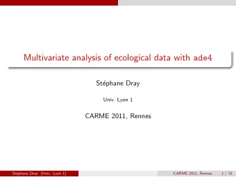 Multivariate analysis of ecological data with ade4  St  ephane Dray  Univ. Lyon 1  CARME 2011,