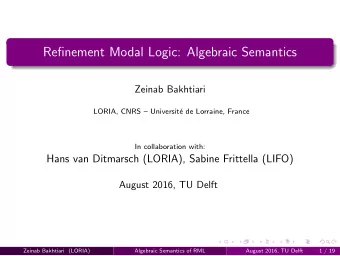 Refinement Modal Logic: Algebraic Semantics  Zeinab Bakhtiari  LORIA, CNRS  Universit  e de