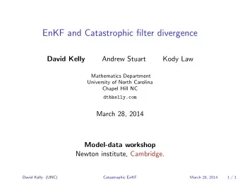 EnKF and Catastrophic filter divergence  David Kelly  Andrew Stuart  Kody Law  Mathematics