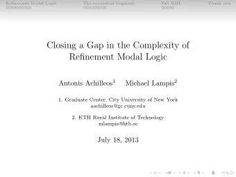 Closing a Gap in the Complexity of  Refinement Modal Logic Antonis Achilleos 1 Michael Lampis 2  1.