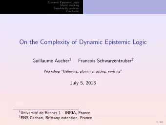 On the Complexity of Dynamic Epistemic Logic Guillaume Aucher 1 Francois Schwarzentruber 2