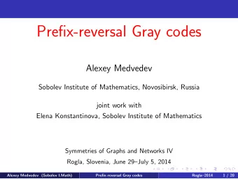 Prefix-reversal Gray codes  Alexey Medvedev  Sobolev Institute of Mathematics, Novosibirsk, Russia