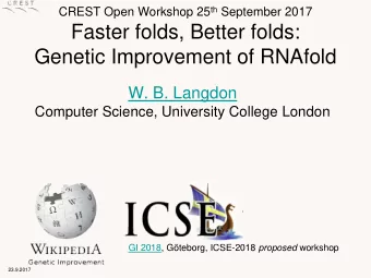 Faster folds, Better folds:  Genetic Improvement of RNAfold  W. B. Langdon  Computer Science,