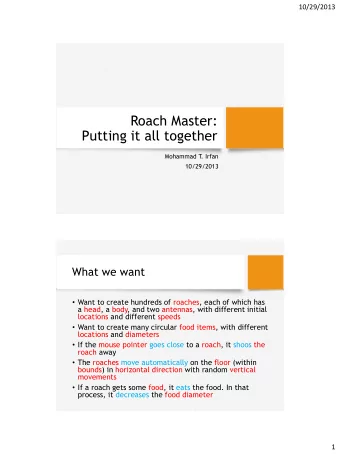 Roach Master:  Putting it all together  Mohammad T  . Irfan  10/29/2013  What we want  Want to