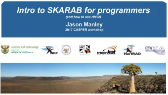 Intro to SKARAB for programmers  (and how to use HMC!)  Jason Manley  2017 CASPER workshop