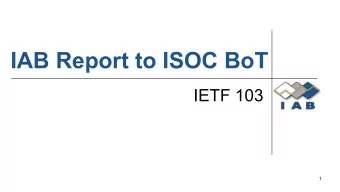 IAB Report to ISOC BoT  IETF 103  1  How the IAB relates to ISOC   As an input to the work of