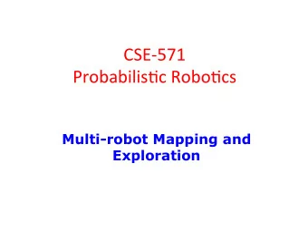 CSE-571    Probabilis1c  Robo1cs    Multi-robot Mapping and  Exploration SA-1