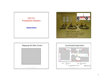 CSE-571  Probabilis1c Robo1cs  Exploration  Map an unknown area  Search for an  object of