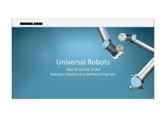 Universal Robots  How to survive in the  Robotics Industry as a Software Engineer  The idea