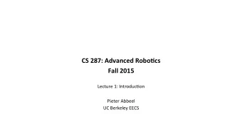 CS  287:  Advanced  Robo2cs   Fall  2015     Lecture  1:  Introduc.on