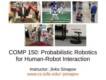 COMP 150: Probabilistic Robotics  for Human-Robot Interaction  Instructor: Jivko Sinapov