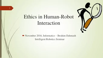 Ethics in Human-Robot  Interaction  November 2016, Informatics  Ibrahim Dahmash  Intelligent