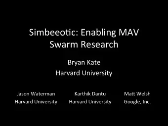 Simbeeo'c:  Enabling  MAV    Swarm  Research    Bryan  Kate    Harvard