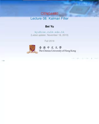 CENG4480  Lecture 08: Kalman Filter  Bei Yu  byu@cse.cuhk.edu.hk  (Latest update: November 18,
