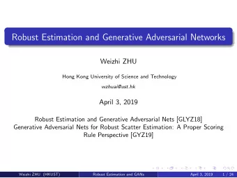 Robust Estimation and Generative Adversarial Networks  Weizhi ZHU  Hong Kong University of Science