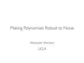 Making Polynomials Robust to Noise  Alexander Sherstov U C L A  Noise in computation  2  Noise in
