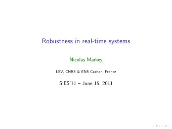 Robustness in real-time systems  Nicolas Markey  LSV, CNRS &amp; ENS Cachan, France  SIES11