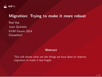 Migration: Trying to make it more robust  Red Hat  Juan Quintela  KVM Forum 2014  D  usseldorf