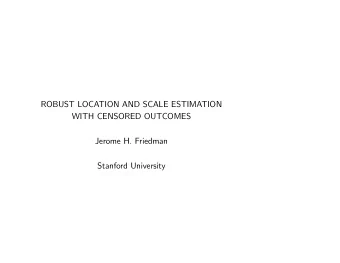 ROBUST LOCATION AND SCALE ESTIMATION  WITH CENSORED OUTCOMES  Jerome H. Friedman  Stanford
