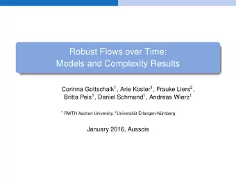 Robust Flows over Time:  Models and Complexity Results Corinna Gottschalk 1 , Arie Koster 1 ,