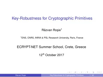 Key-Robustness for Cryptographic Primitives ie 1  R  azvan Ros 1 ENS, CNRS, INRIA &amp; PSL